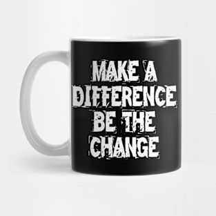 Make A Difference Be The Change Mug